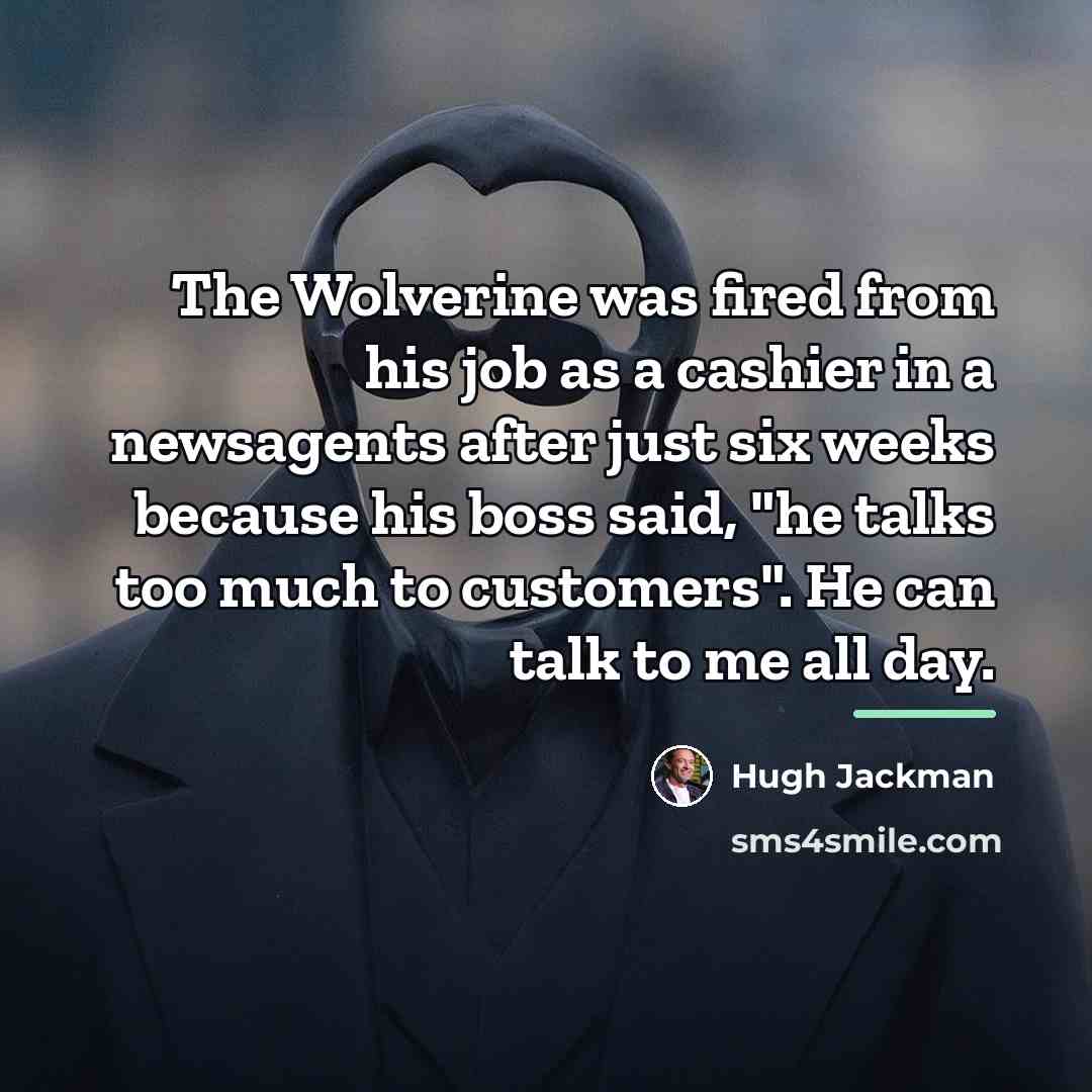 “The Wolverine was fired from his job as a cashier…” quote by Hugh Jackman