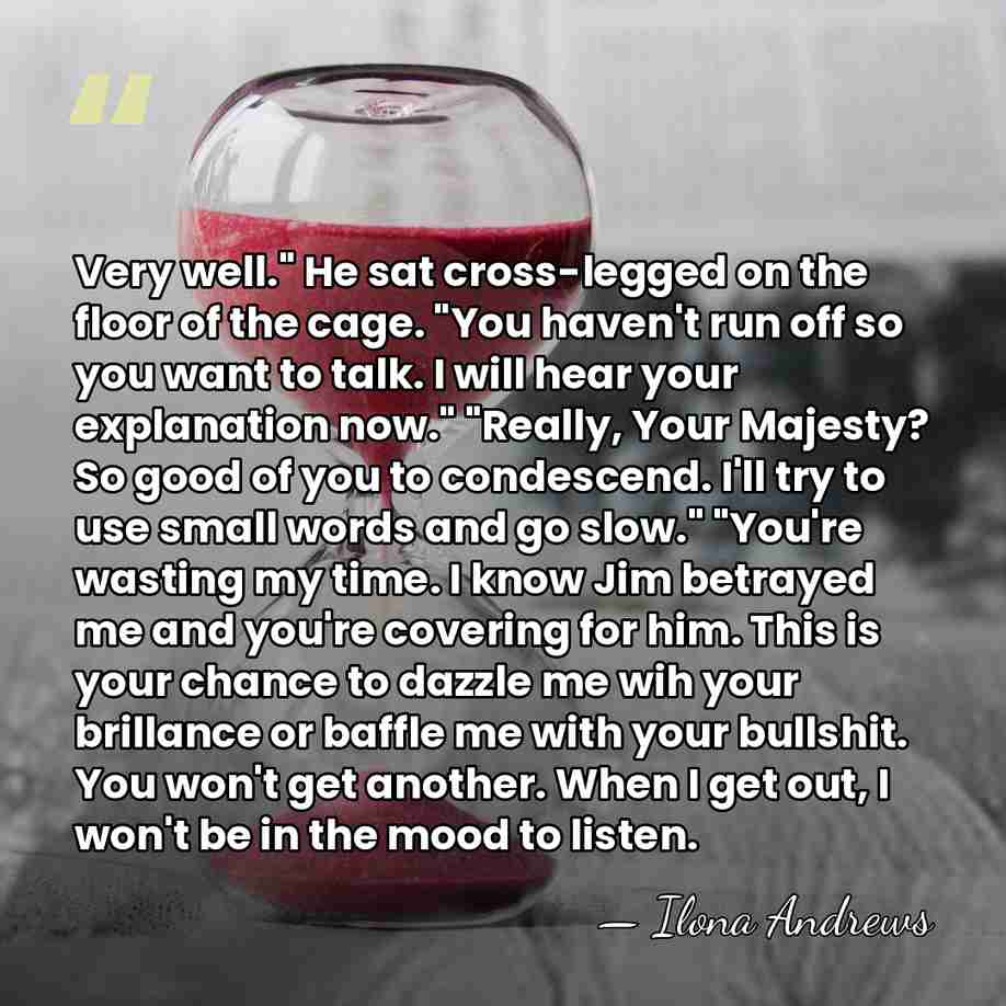 Very well." He sat cross-legged on the floor of the cage. "You&hellip; - Ilona Andrews
