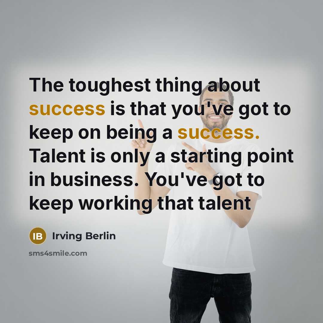 “The toughest thing about success is that you've got to…” quote by Irving Berlin