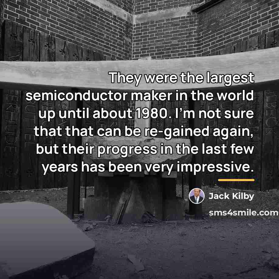 “They were the largest semiconductor maker in the world up…” quote by Jack Kilby