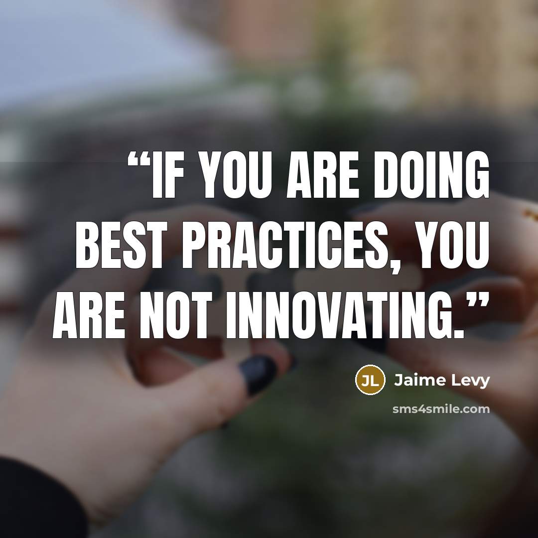 “If you are doing best practices, you are not innovating.” quote by Jaime Levy