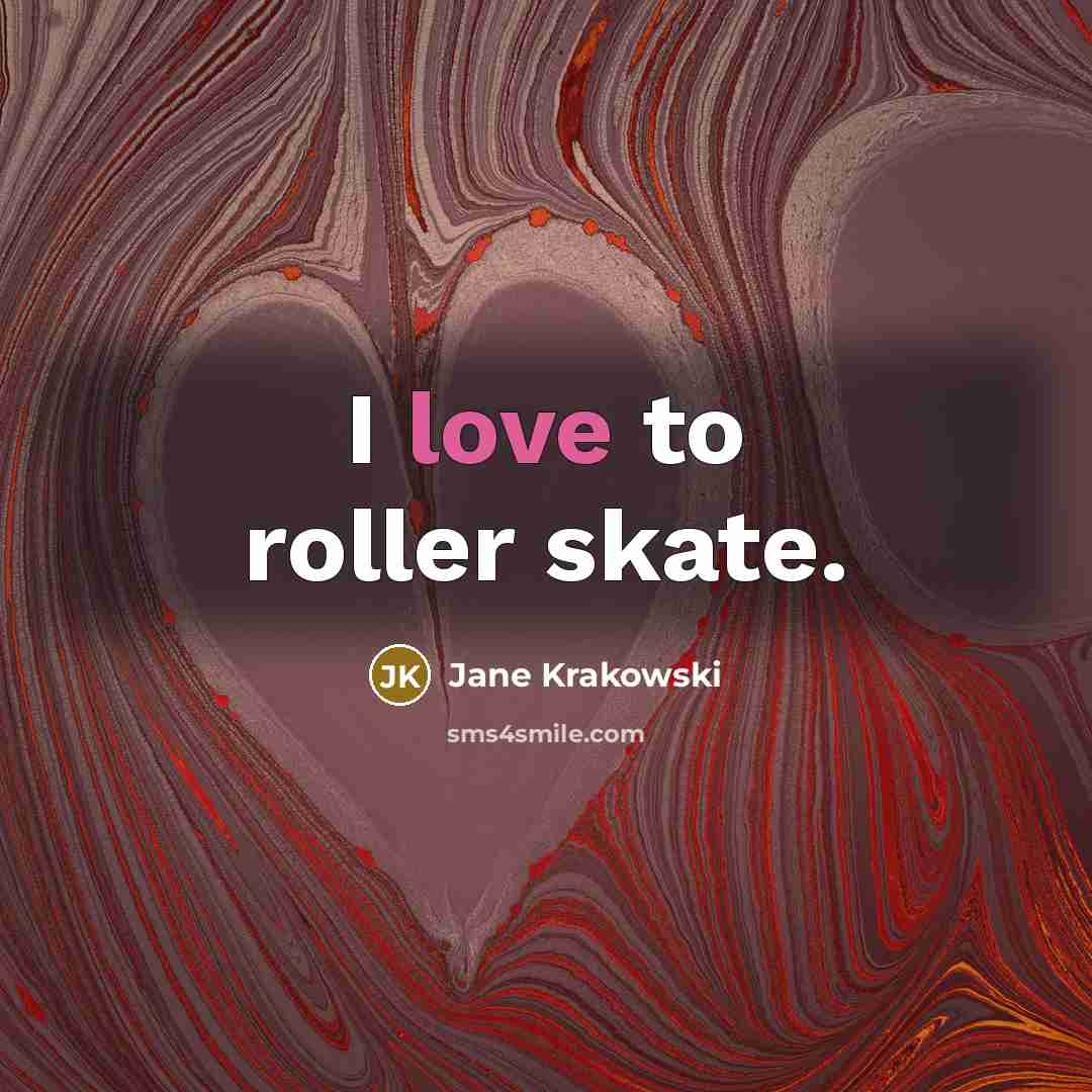“I love to roller skate.…” quote by Jane Krakowski