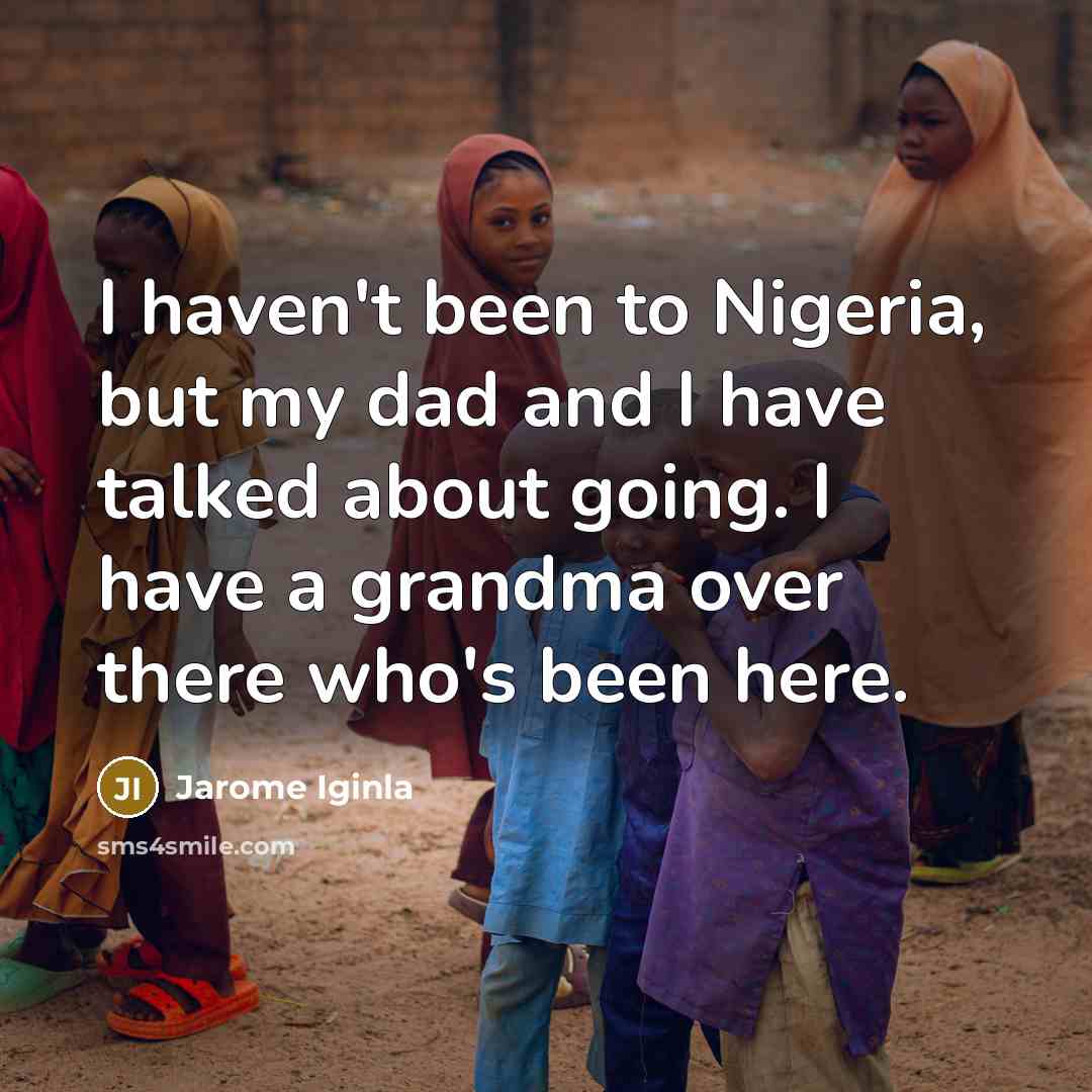 “I haven't been to Nigeria, but my dad and I…” quote by Jarome Iginla