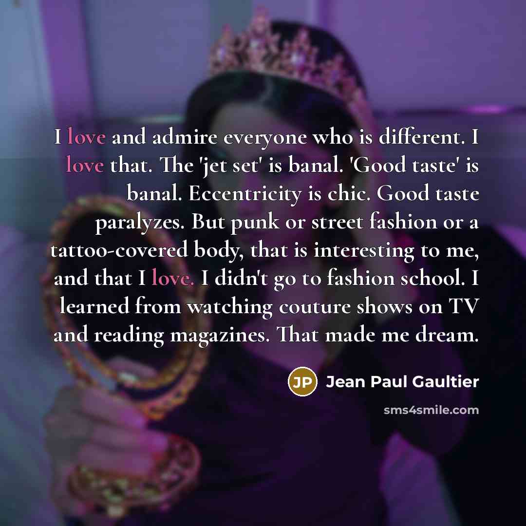 “I love and admire everyone who is different. I love…” quote by Jean Paul Gaultier