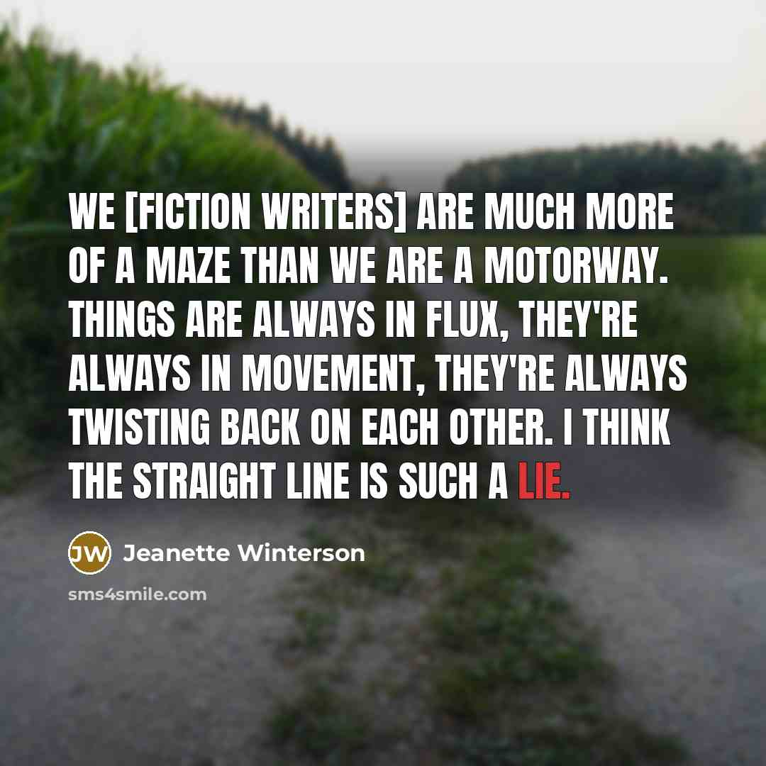 “We [fiction writers] are much more of a maze than…” quote by Jeanette Winterson