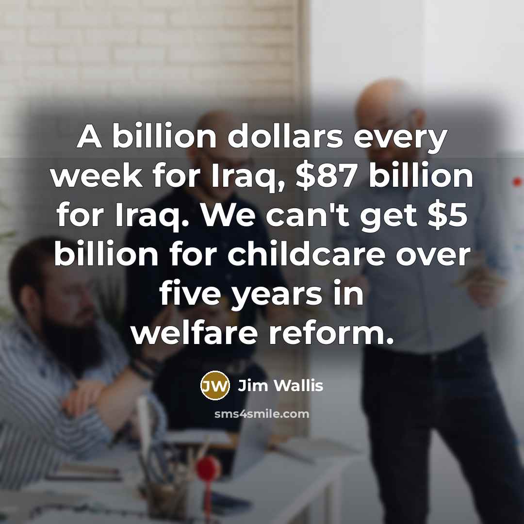 “A billion dollars every week for Iraq, $87 billion for…” quote by Jim Wallis