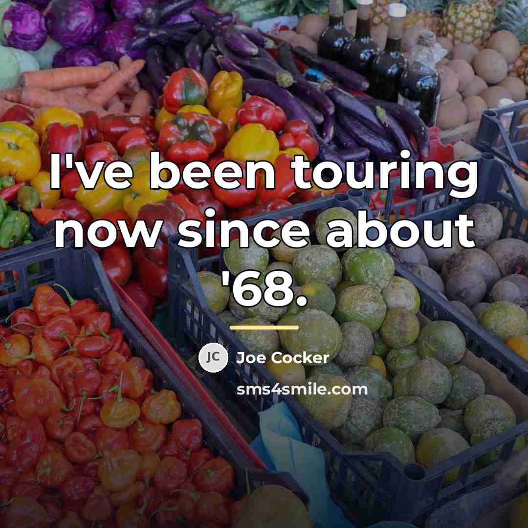 “I've been touring now since about '68.…” quote by Joe Cocker