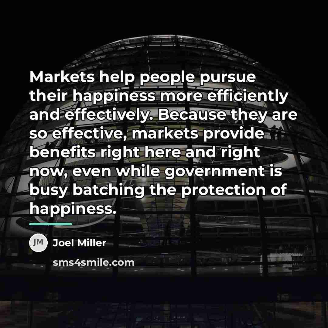 “Markets help people pursue their happiness more efficiently and effectively.…” quote by Joel Miller