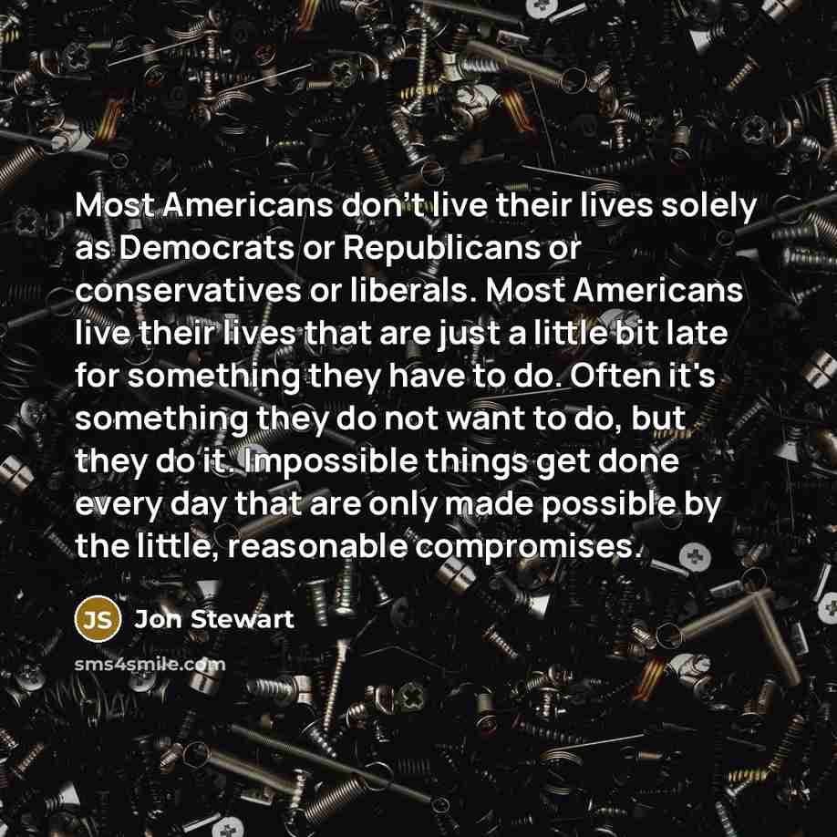 “Most Americans don't live their lives solely as Democrats or…” quote by Jon Stewart