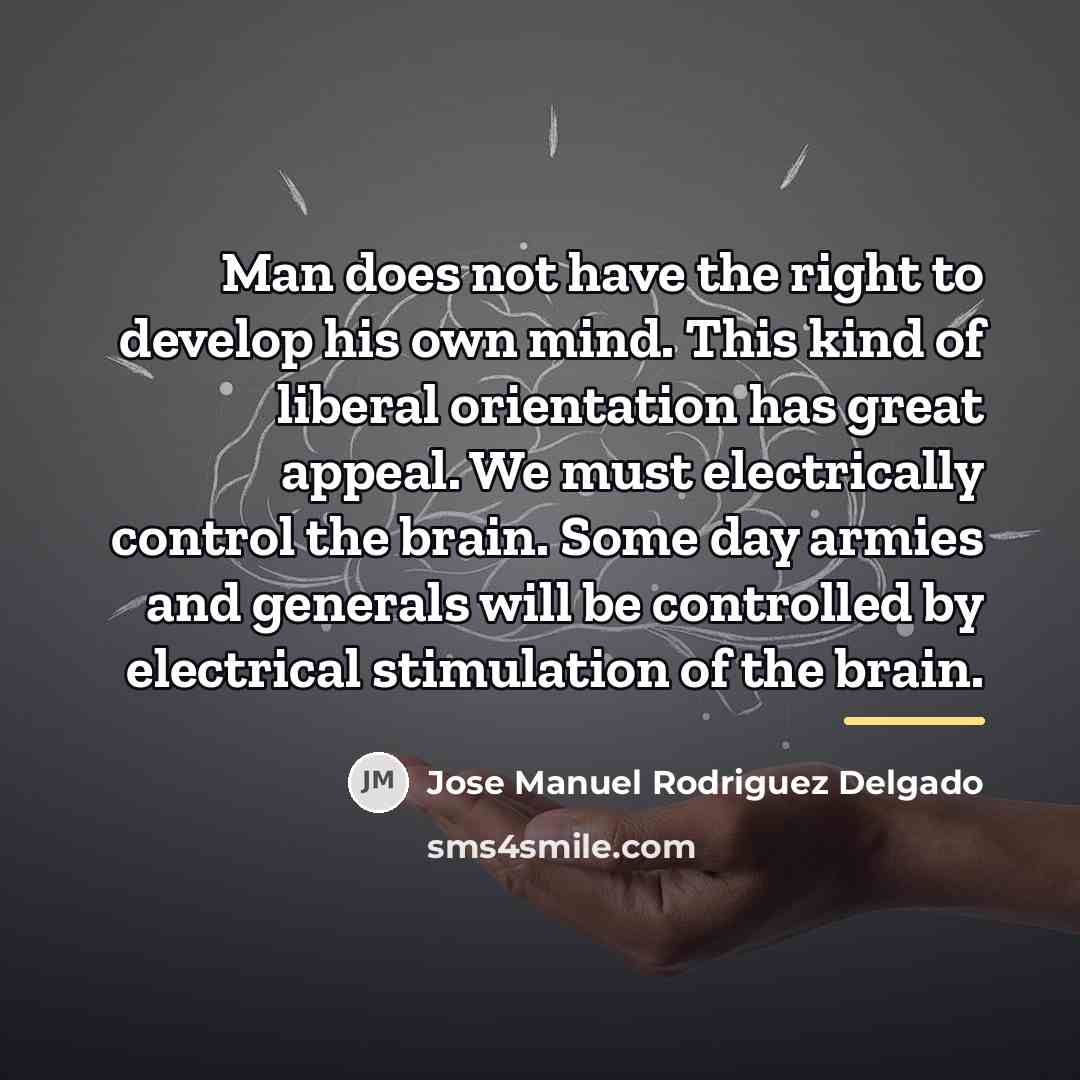 “Man does not have the right to develop his own…” quote by Jose Manuel Rodriguez Delgado