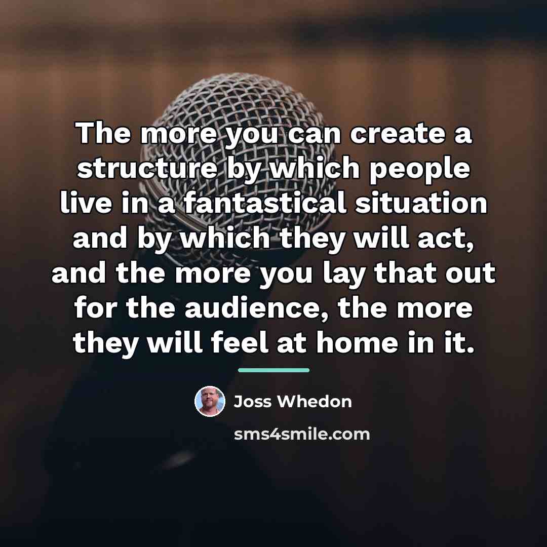“The more you can create a structure by which people…” quote by Joss Whedon