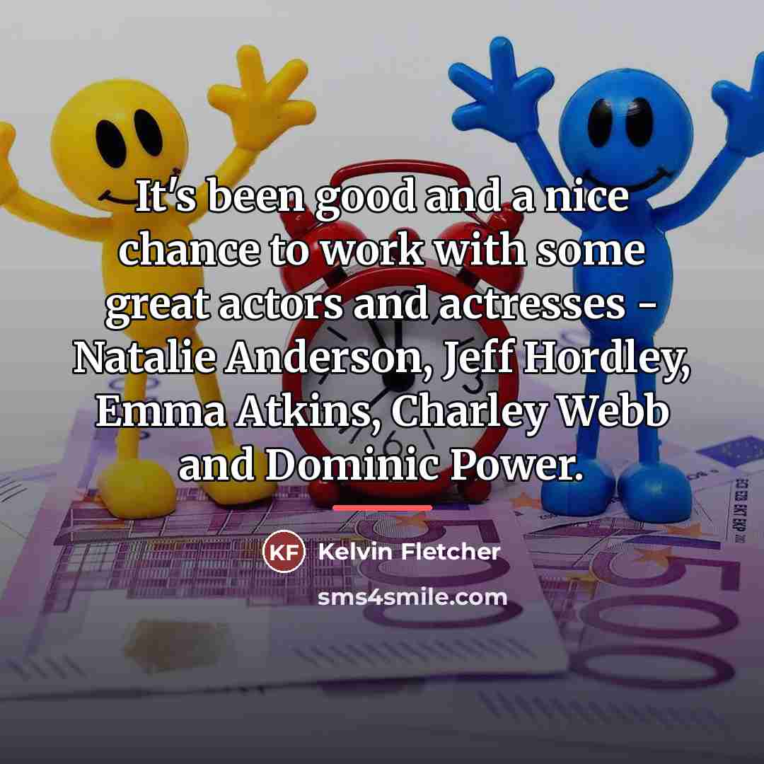 “It's been good and a nice chance to work with…” quote by Kelvin Fletcher