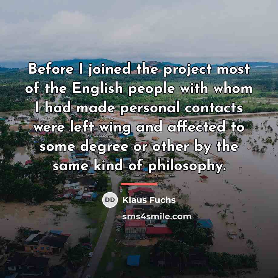 “Before I joined the project most of the English people…” quote by Klaus Fuchs