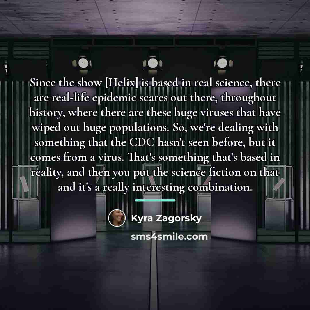 “Since the show [Helix] is based in real science, there…” quote by Kyra Zagorsky