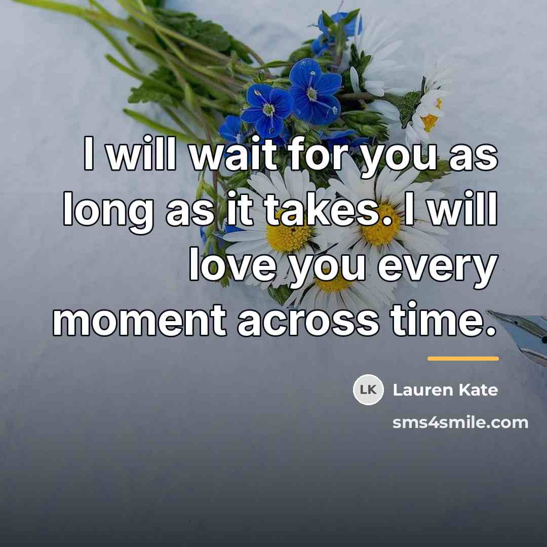 “I will wait for you as long as it takes.…” quote by Lauren Kate