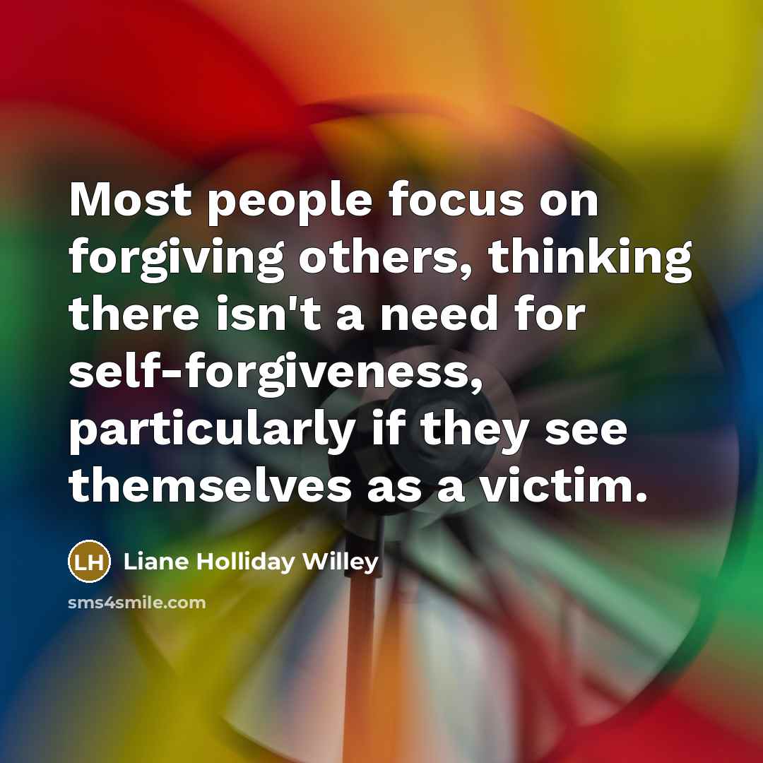 “Most people focus on forgiving others, thinking there isn't a…” quote by Liane Holliday Willey