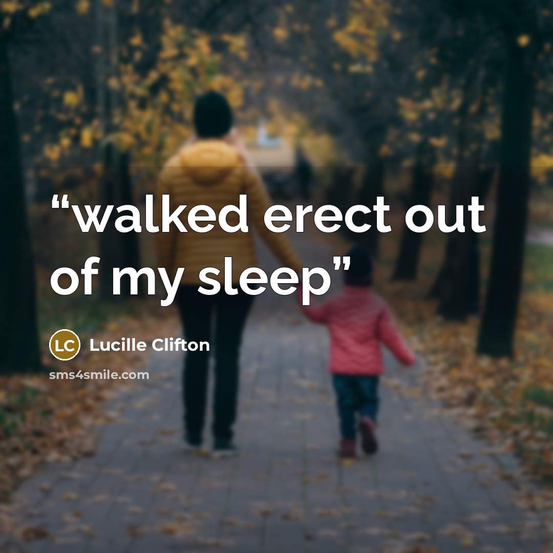 “walked erect out of my sleep” quote by Lucille Clifton