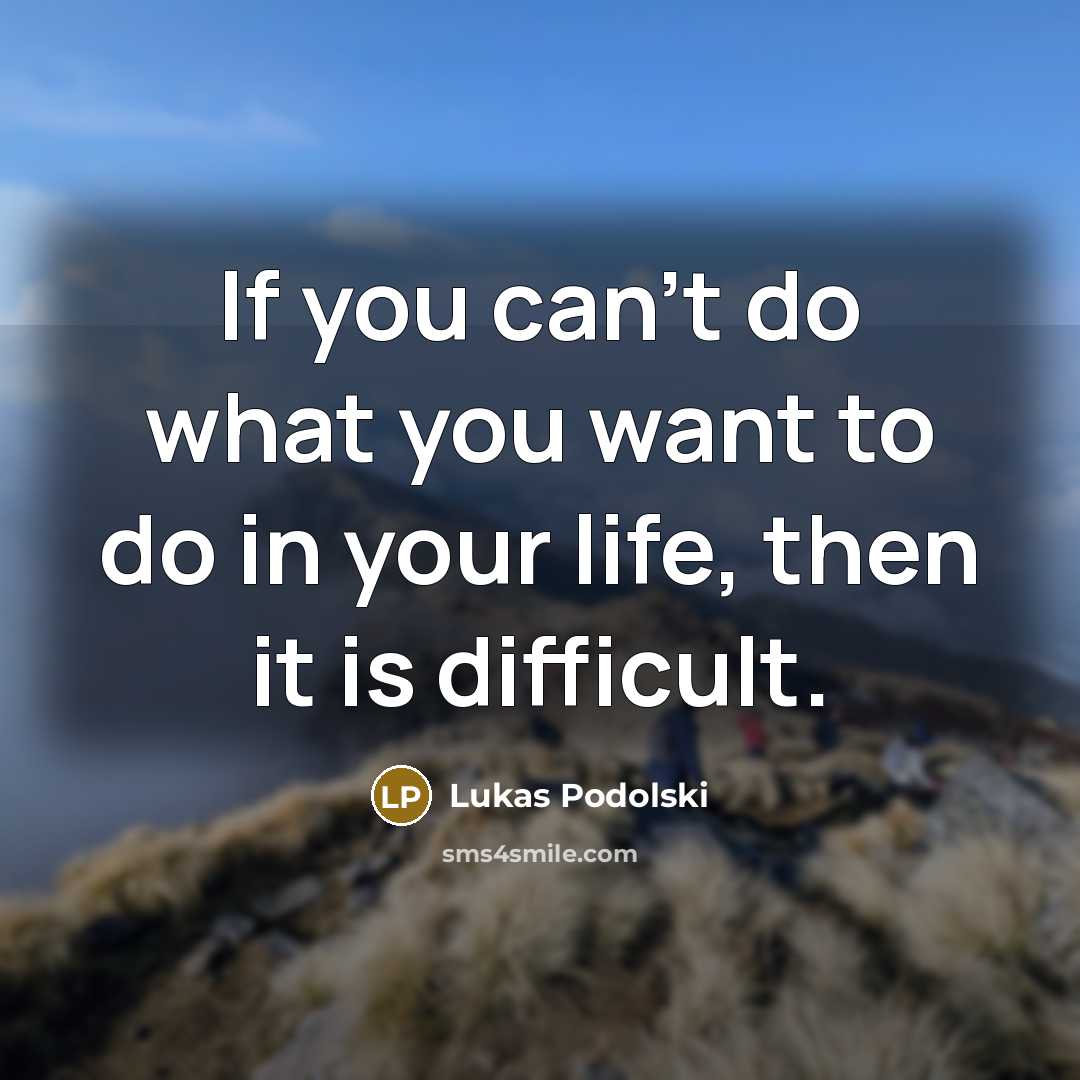 “If you can't do what you want to do in…” quote by Lukas Podolski