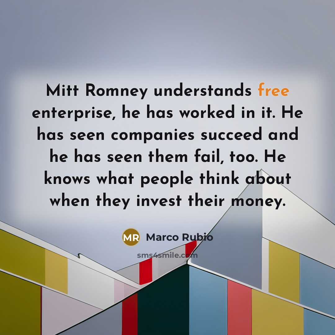 “Mitt Romney understands free enterprise, he has worked in it.…” quote by Marco Rubio