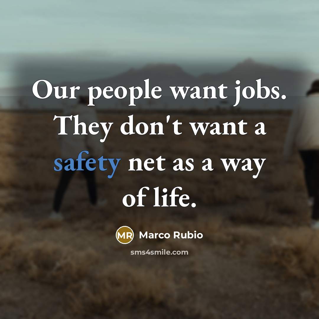 “Our people want jobs. They don't want a safety net…” quote by Marco Rubio