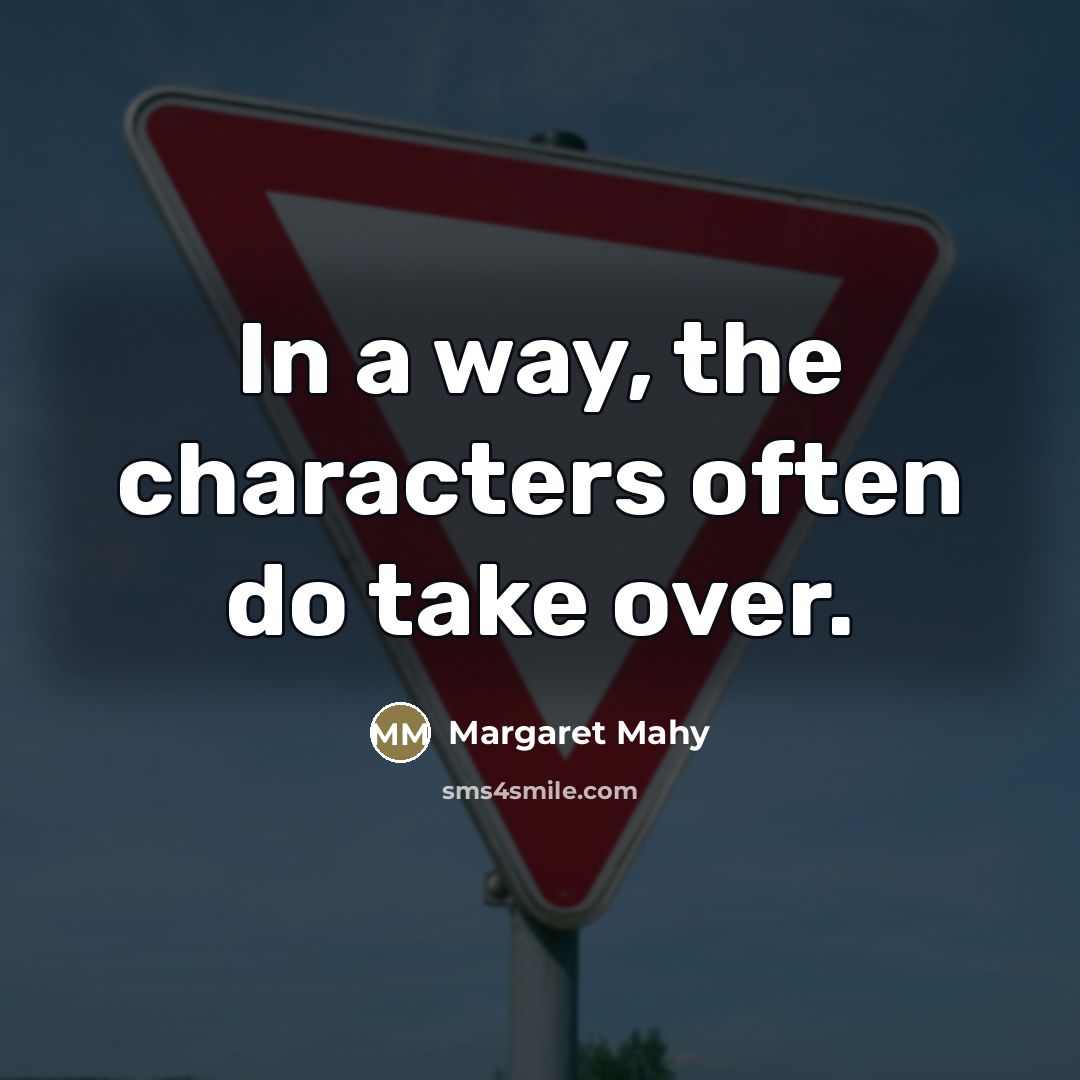 “In a way, the characters often do take over.…” quote by Margaret Mahy