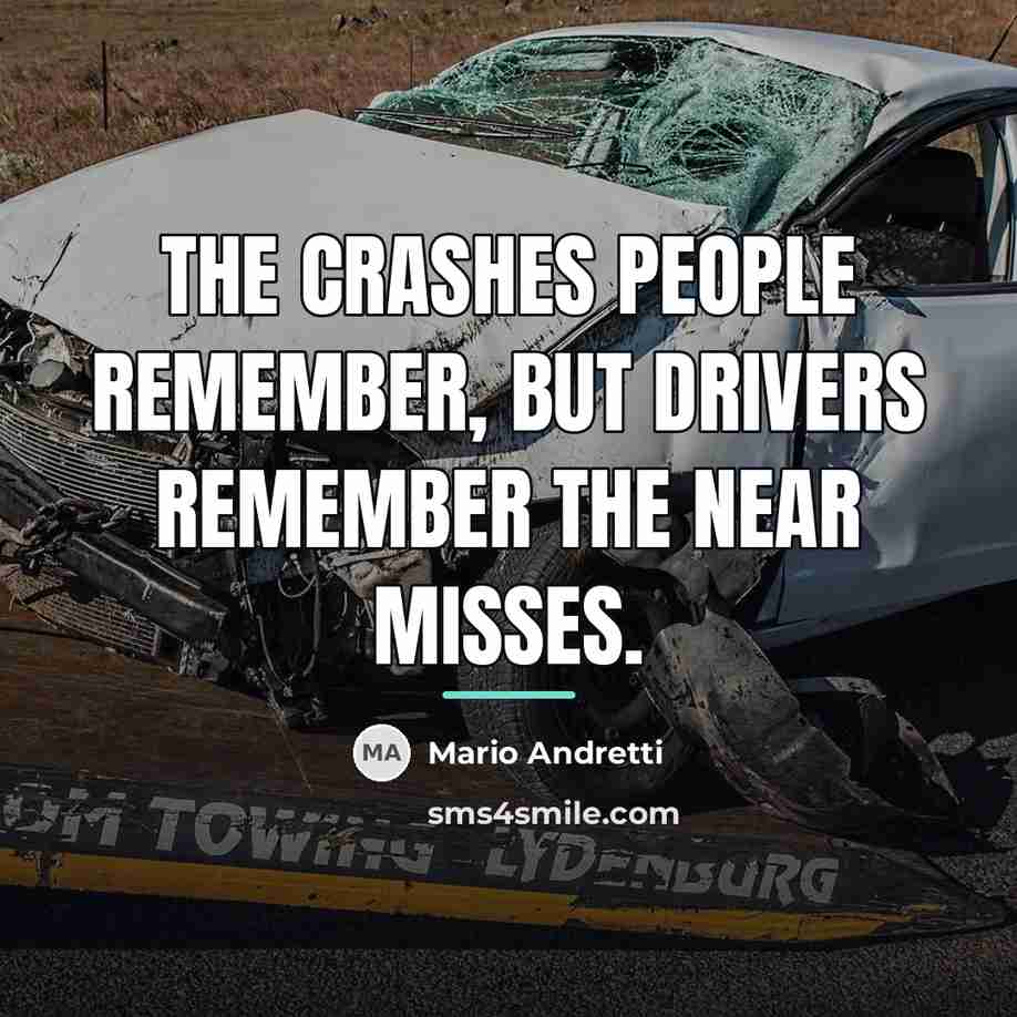 “The crashes people remember, but drivers remember the near misses.…” quote by Mario Andretti