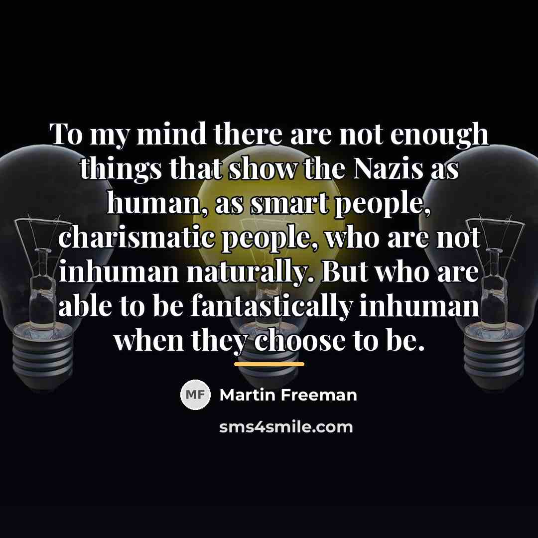 “To my mind there are not enough things that show…” quote by Martin Freeman