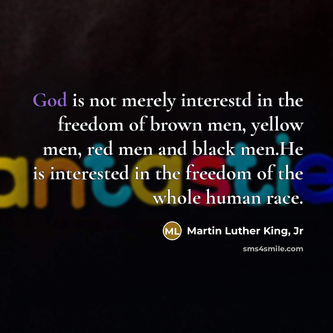 “God is not merely interestd in the freedom of brown…” quote by Martin Luther King, Jr