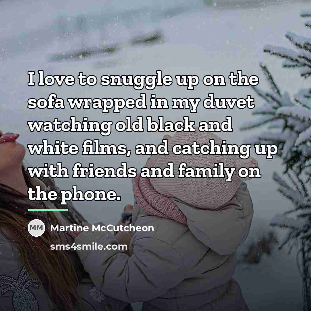 “I love to snuggle up on the sofa wrapped in…” quote by Martine McCutcheon