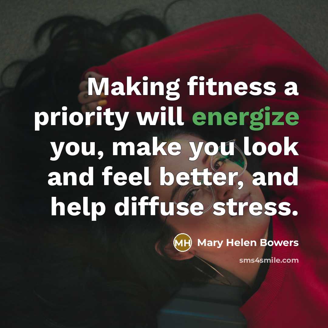 “Making fitness a priority will energize you, make you look…” quote by Mary Helen Bowers