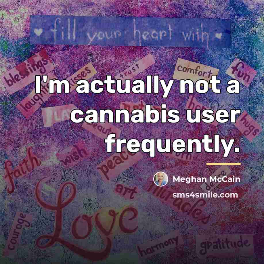“I'm actually not a cannabis user frequently.…” quote by Meghan McCain