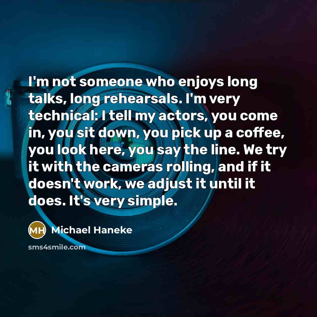 “I'm not someone who enjoys long talks, long rehearsals. I'm…” quote by Michael Haneke