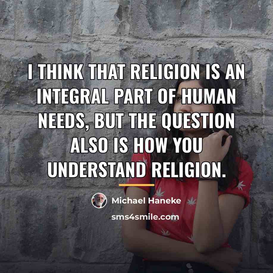“I think that religion is an integral part of human…” quote by Michael Haneke