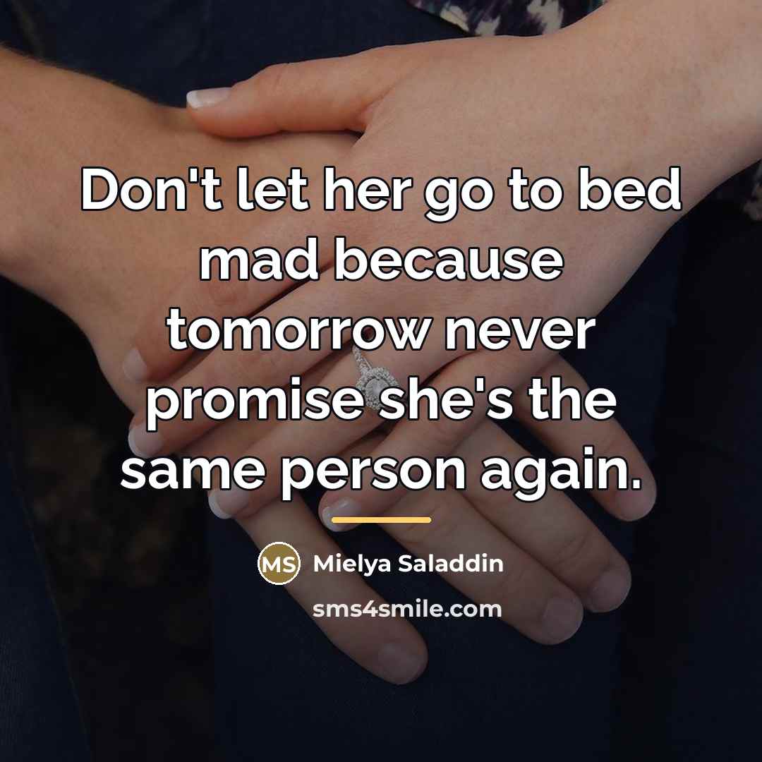 “Don't let her go to bed mad because tomorrow never…” quote by Mielya Saladdin
