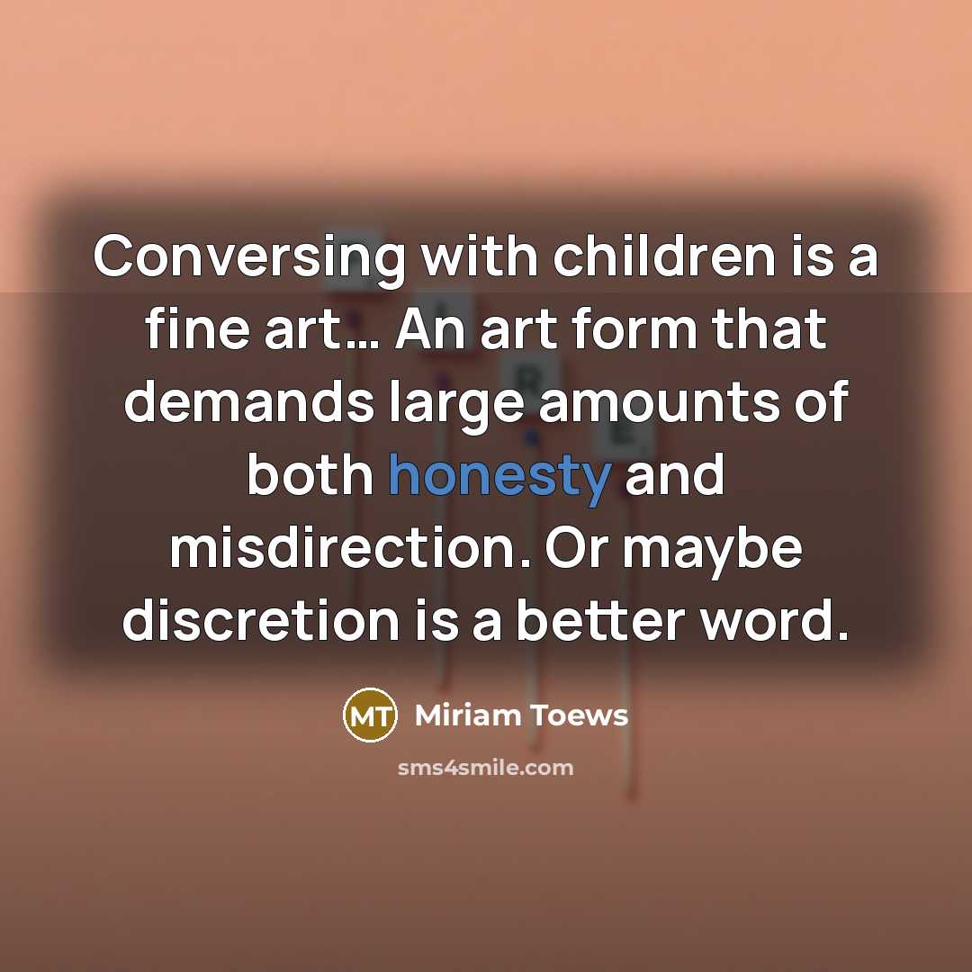 “Conversing with children is a fine art.... An art form…” quote by Miriam Toews