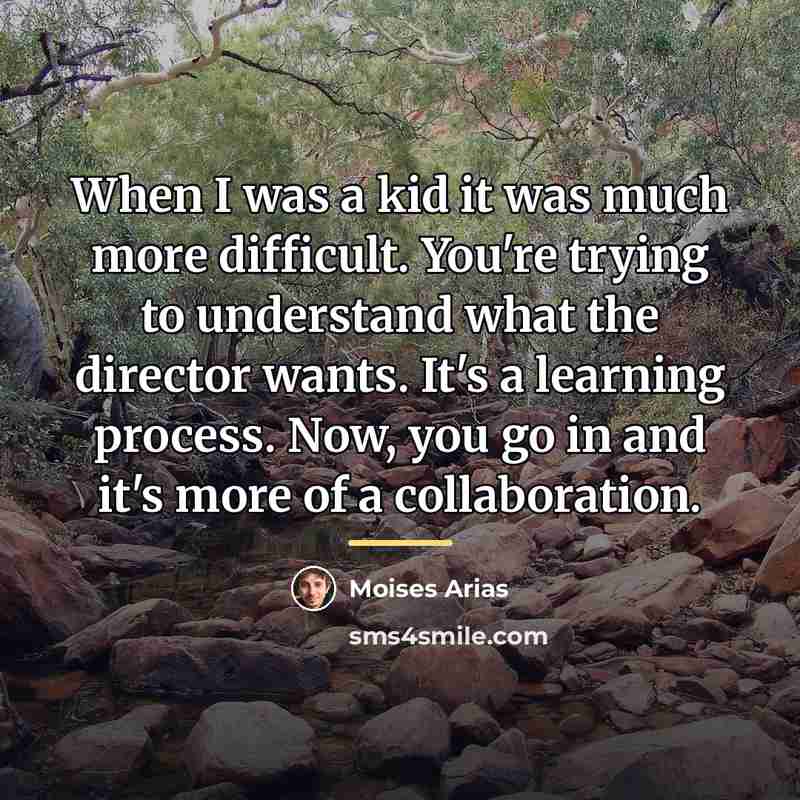 “When I was a kid it was much more difficult.…” quote by Moises Arias