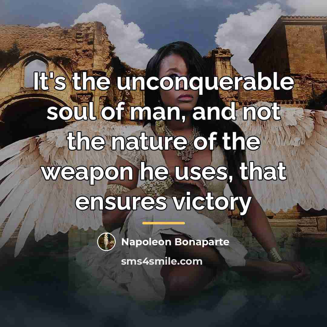 “It's the unconquerable soul of man, and not the nature…” quote by Napoleon Bonaparte