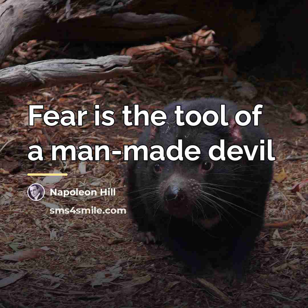 “Fear is the tool of a man-made devil…” quote by Napoleon Hill