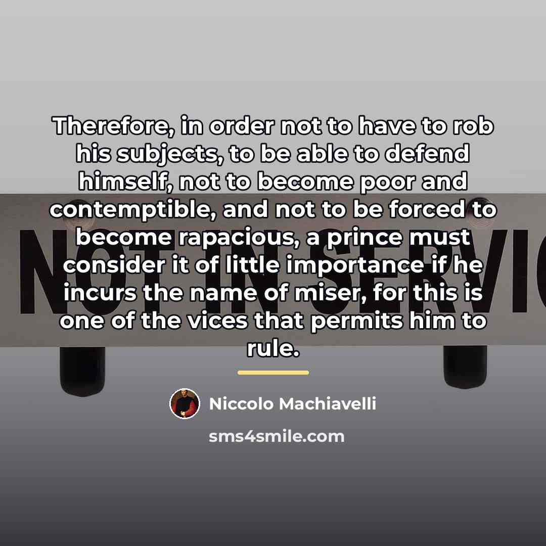 “Therefore, in order not to have to rob his subjects,…” quote by Niccolo Machiavelli