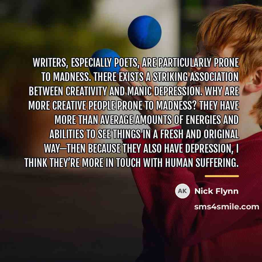 “Writers, especially poets, are particularly prone to madness. There exists…” quote by Nick Flynn