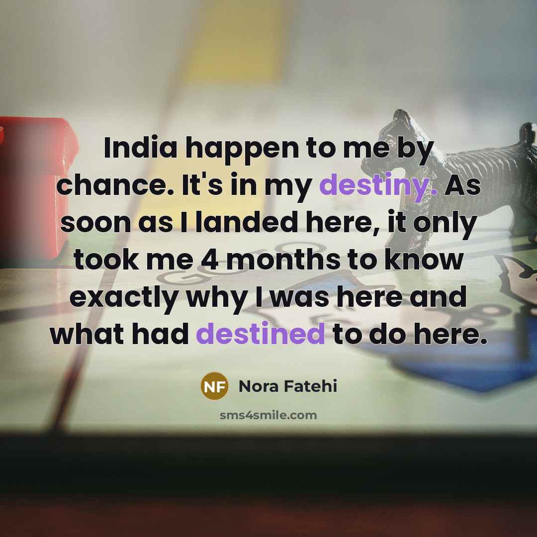 “India happen to me by chance. It's in my destiny.…” quote by Nora Fatehi