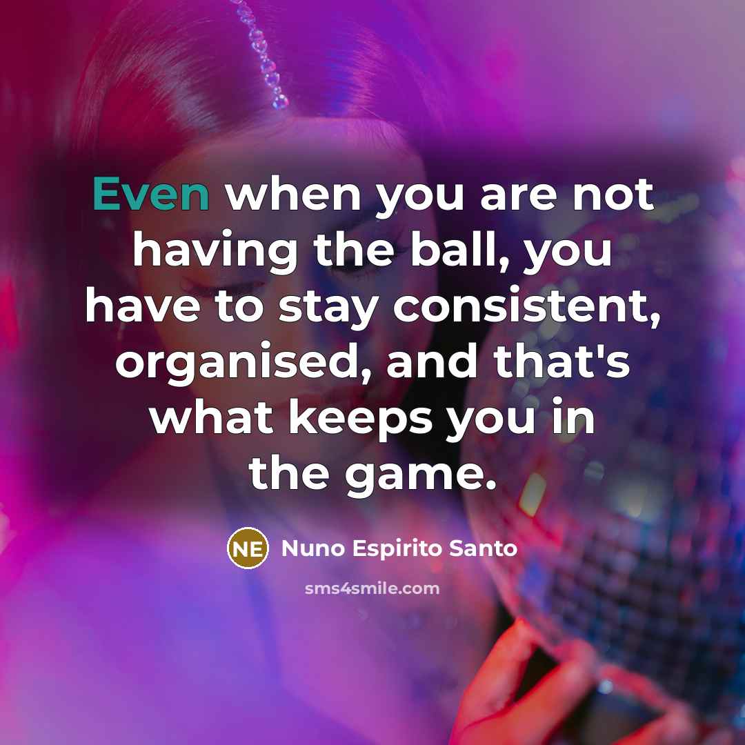 “Even when you are not having the ball, you have…” quote by Nuno Espirito Santo