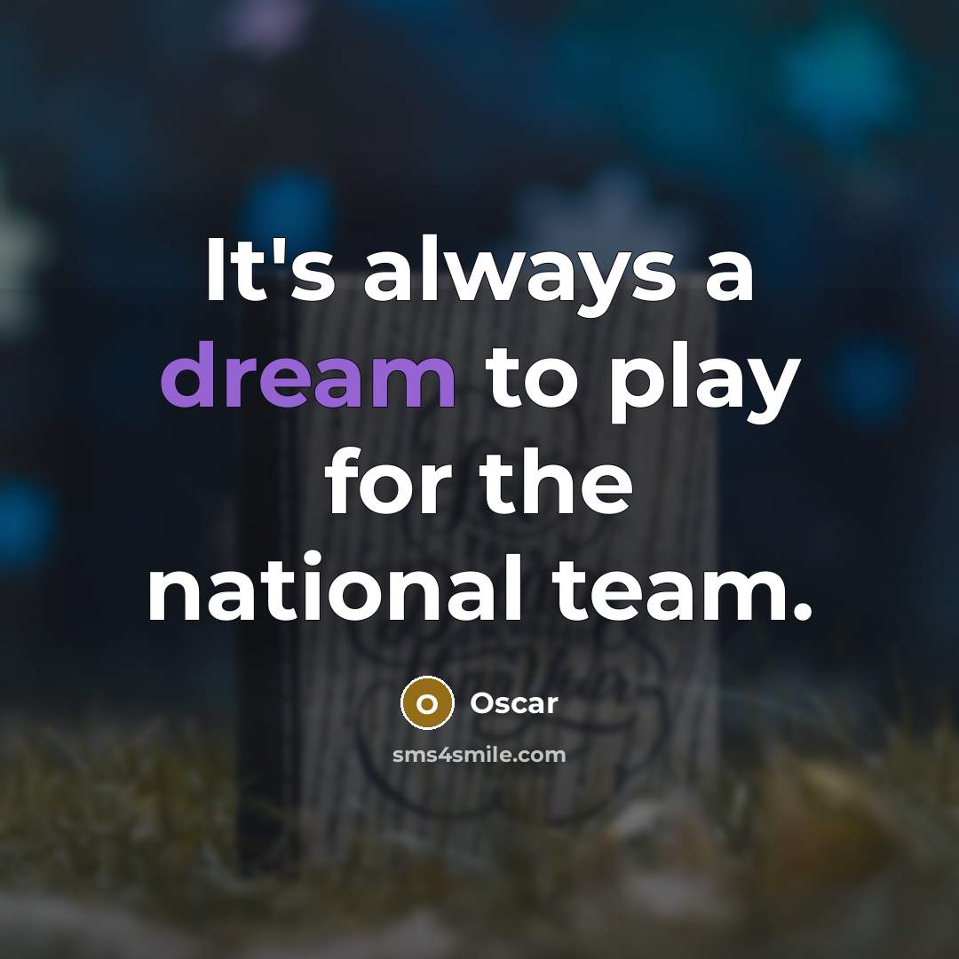 “It's always a dream to play for the national team.…” quote by Oscar