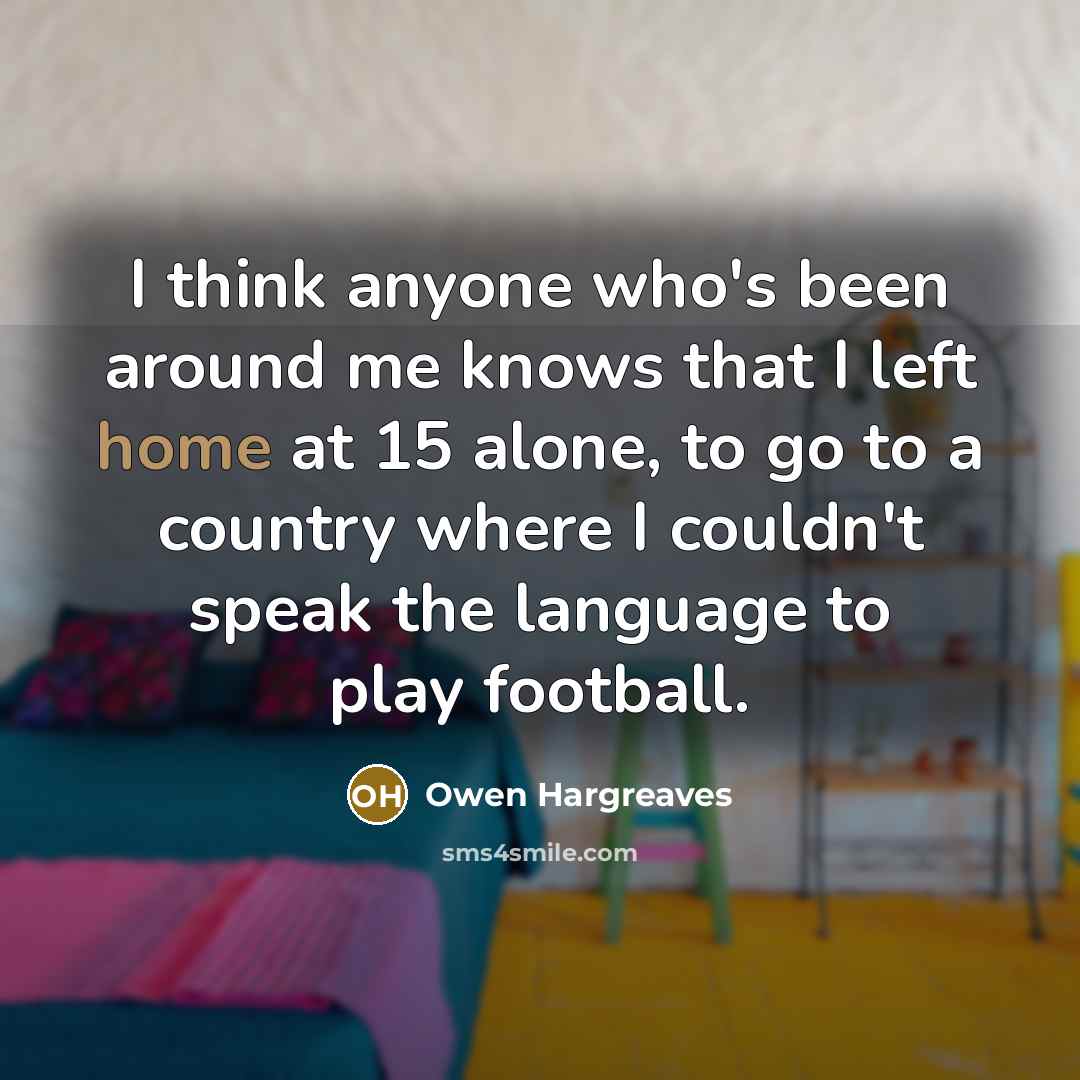“I think anyone who's been around me knows that I…” quote by Owen Hargreaves
