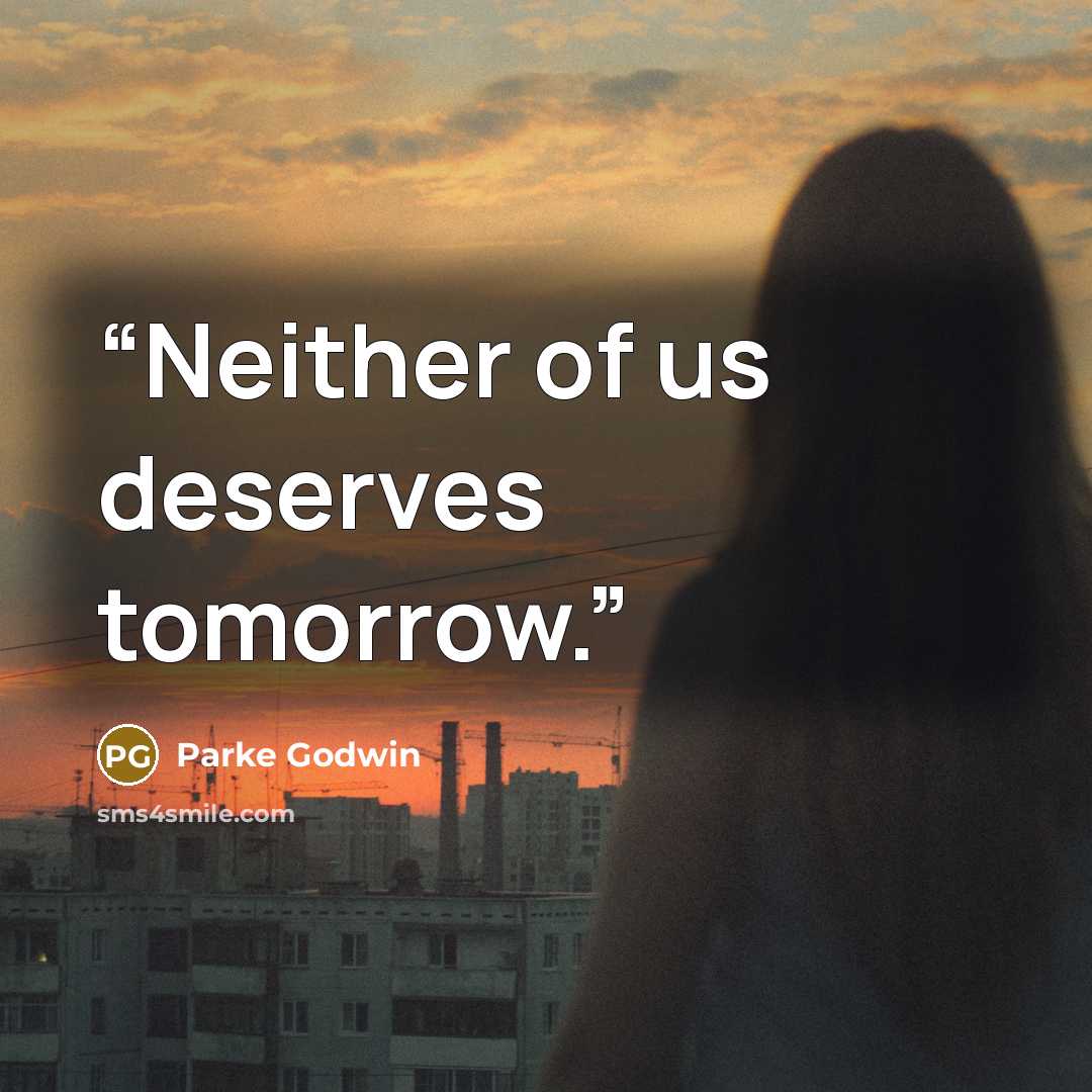 “Neither of us deserves tomorrow.” quote by Parke Godwin