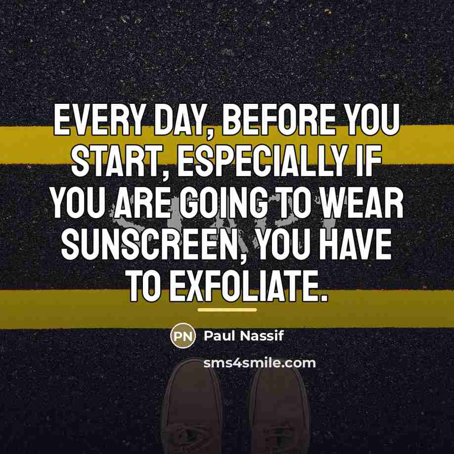 “Every day, before you start, especially if you are going…” quote by Paul Nassif