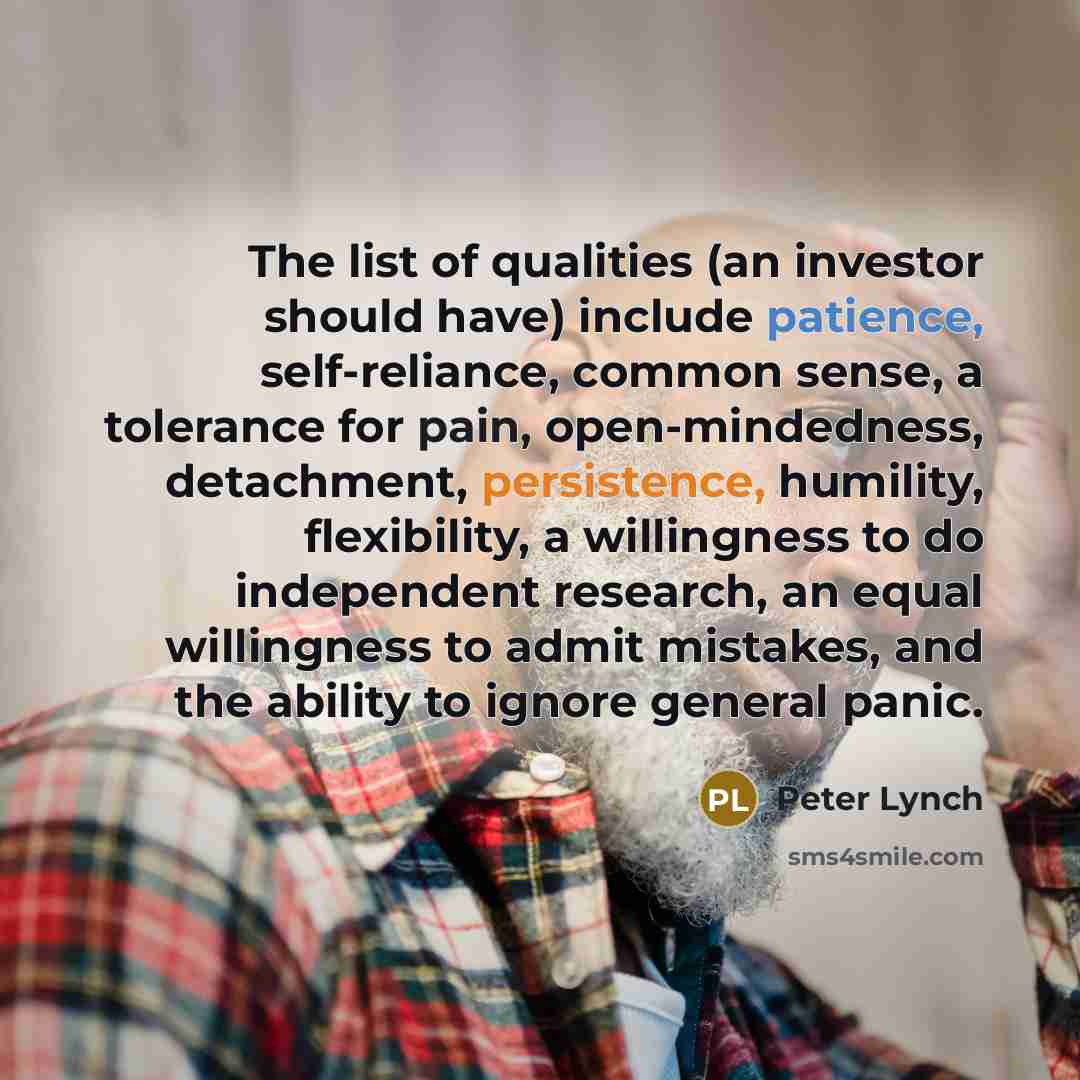 “The list of qualities (an investor should have) include patience,…” quote by Peter Lynch