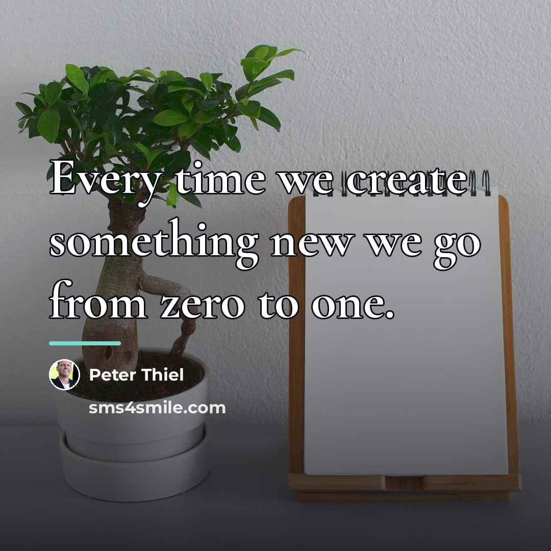 “Every time we create something new we go from zero…” quote by Peter Thiel