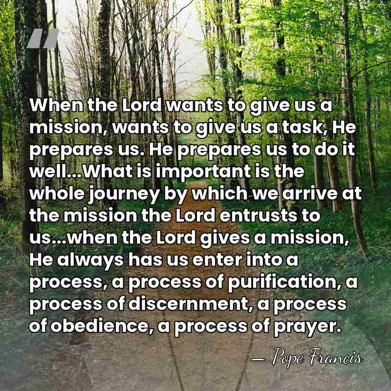 When the Lord wants to give us a mission, wants to give&hellip; - Pope Francis