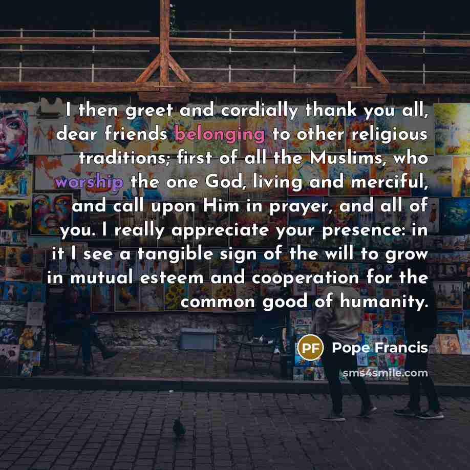 “I then greet and cordially thank you all, dear friends…” quote by Pope Francis